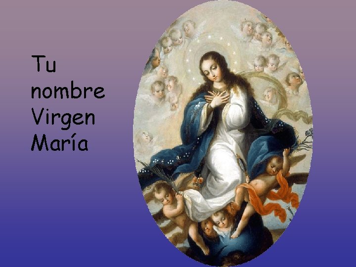 Tu nombre Virgen María Tu nombre Virgen María