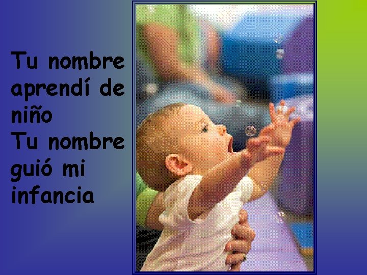 Tu nombre aprendí de niño Tu nombre guió mi infancia Tu nombre aprendí de niño Tu nombre guió mi infancia