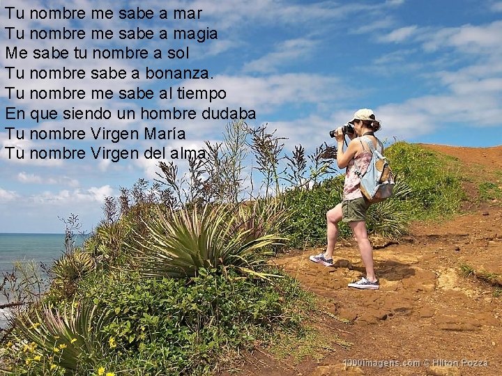 Tu nombre me sabe a mar Tu nombre me sabe a magia Me sabe Tu nombre me sabe a mar Tu nombre me sabe a magia Me sabe