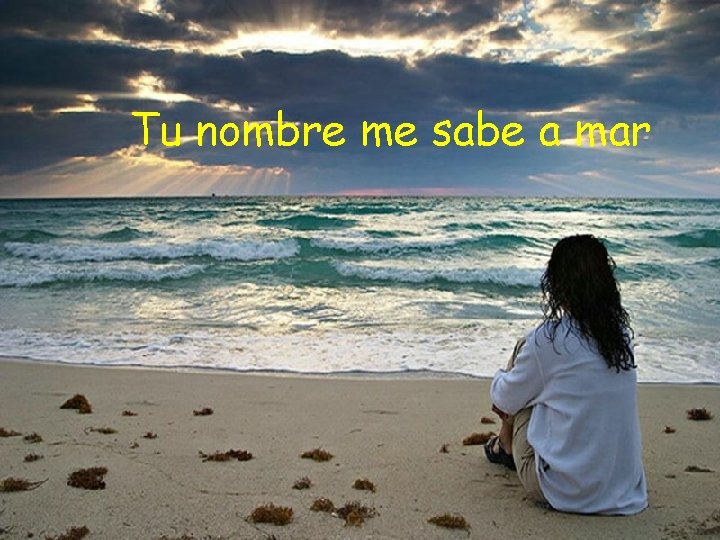 Tu nombre me sabe a mar Tu nombre me sabe a mar