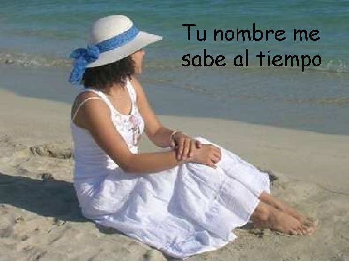 Tu nombre me sabe al tiempo Tu nombre me sabe al tiempo
