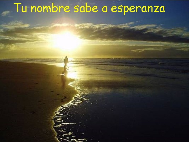 Tu nombre sabe a esperanza Tu nombre sabe a esperanza