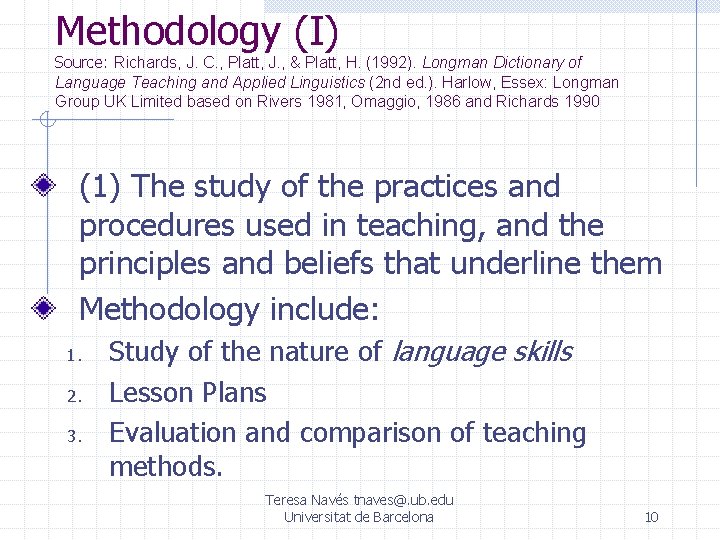 Methodology (I) Source: Richards, J. C. , Platt, J. , & Platt, H. (1992). Methodology (I) Source: Richards, J. C. , Platt, J. , & Platt, H. (1992).