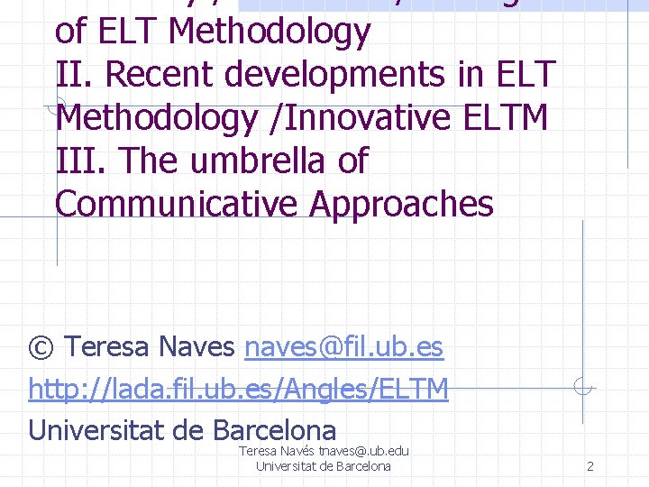 I. History / Evolution / Changes of ELT Methodology II. Recent developments in ELT I. History / Evolution / Changes of ELT Methodology II. Recent developments in ELT