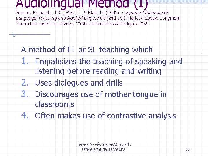 Audiolingual Method (I) Source: Richards, J. C. , Platt, J. , & Platt, H. Audiolingual Method (I) Source: Richards, J. C. , Platt, J. , & Platt, H.