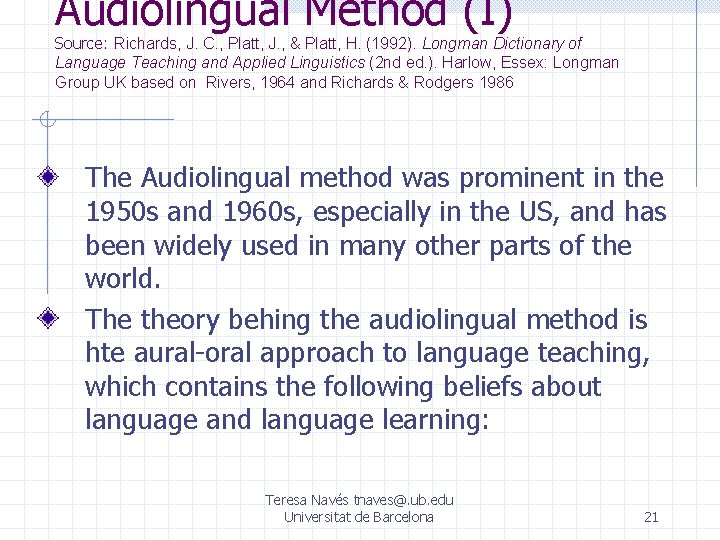 Audiolingual Method (I) Source: Richards, J. C. , Platt, J. , & Platt, H. Audiolingual Method (I) Source: Richards, J. C. , Platt, J. , & Platt, H.