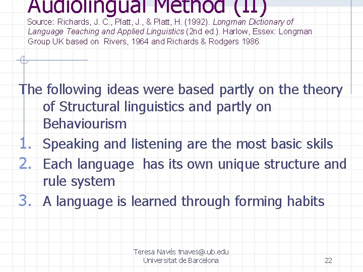 Audiolingual Method (II) Source: Richards, J. C. , Platt, J. , & Platt, H. Audiolingual Method (II) Source: Richards, J. C. , Platt, J. , & Platt, H.