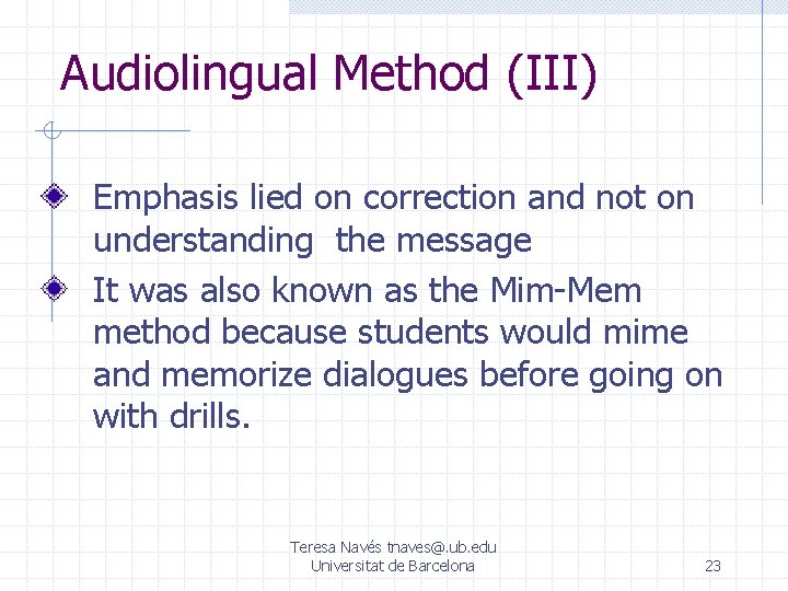 Audiolingual Method (III) Emphasis lied on correction and not on understanding the message It Audiolingual Method (III) Emphasis lied on correction and not on understanding the message It