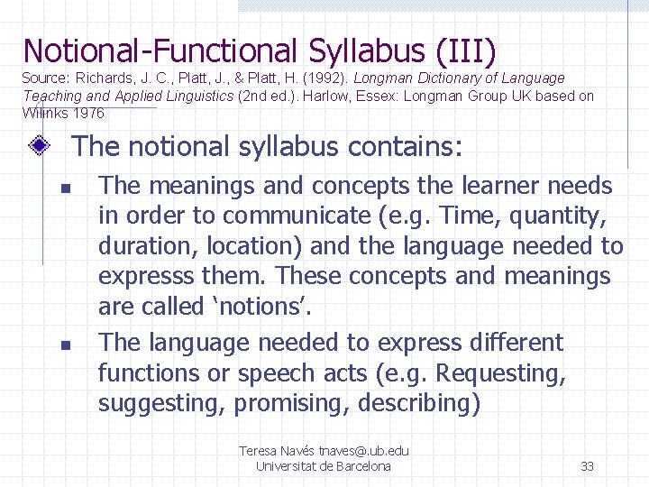 Notional-Functional Syllabus (III) Source: Richards, J. C. , Platt, J. , & Platt, H. Notional-Functional Syllabus (III) Source: Richards, J. C. , Platt, J. , & Platt, H.