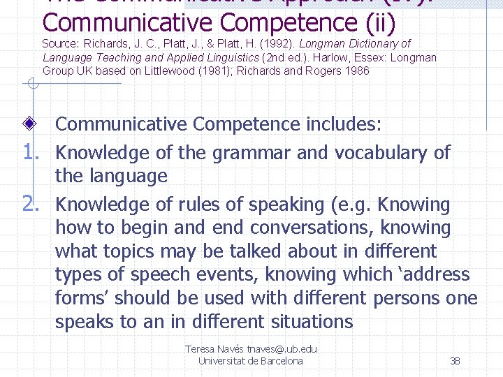 The Communicative Approach (IV): Communicative Competence (ii) Source: Richards, J. C. , Platt, J. The Communicative Approach (IV): Communicative Competence (ii) Source: Richards, J. C. , Platt, J.