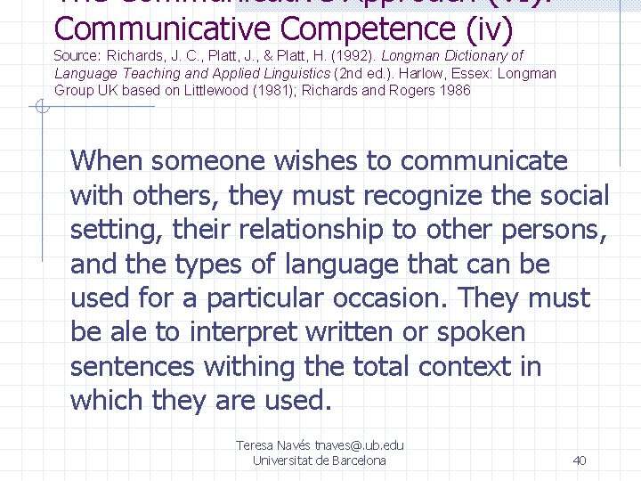 The Communicative Approach (VI): Communicative Competence (iv) Source: Richards, J. C. , Platt, J. The Communicative Approach (VI): Communicative Competence (iv) Source: Richards, J. C. , Platt, J.