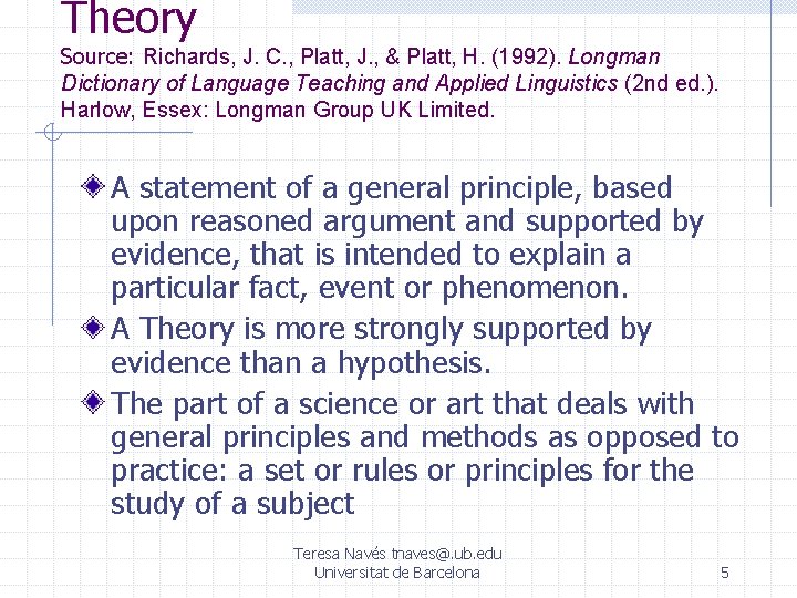 Theory Source: Richards, J. C. , Platt, J. , & Platt, H. (1992). Longman Theory Source: Richards, J. C. , Platt, J. , & Platt, H. (1992). Longman