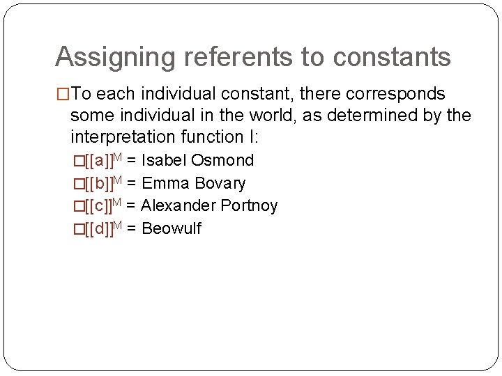 Assigning referents to constants �To each individual constant, there corresponds some individual in the Assigning referents to constants �To each individual constant, there corresponds some individual in the
