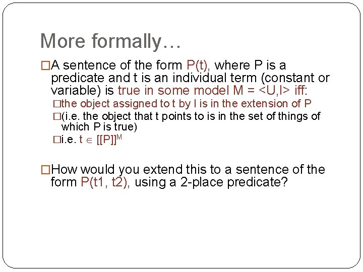 More formally… �A sentence of the form P(t), where P is a predicate and More formally… �A sentence of the form P(t), where P is a predicate and