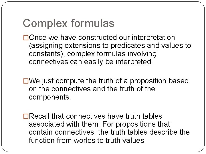 Complex formulas �Once we have constructed our interpretation (assigning extensions to predicates and values