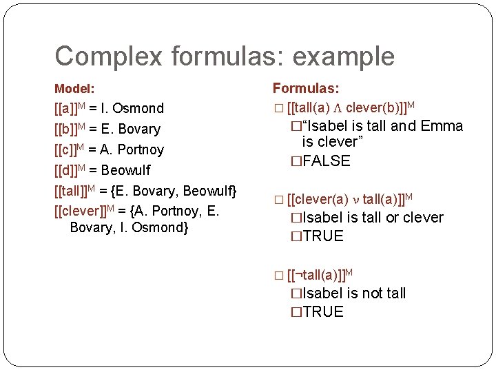 Complex formulas: example Model: [[a]]M = I. Osmond [[b]]M = E. Bovary [[c]]M =