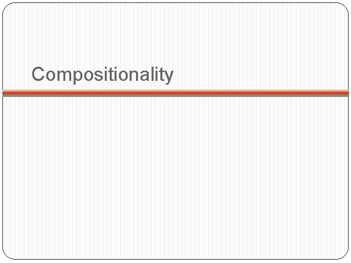 Compositionality Compositionality