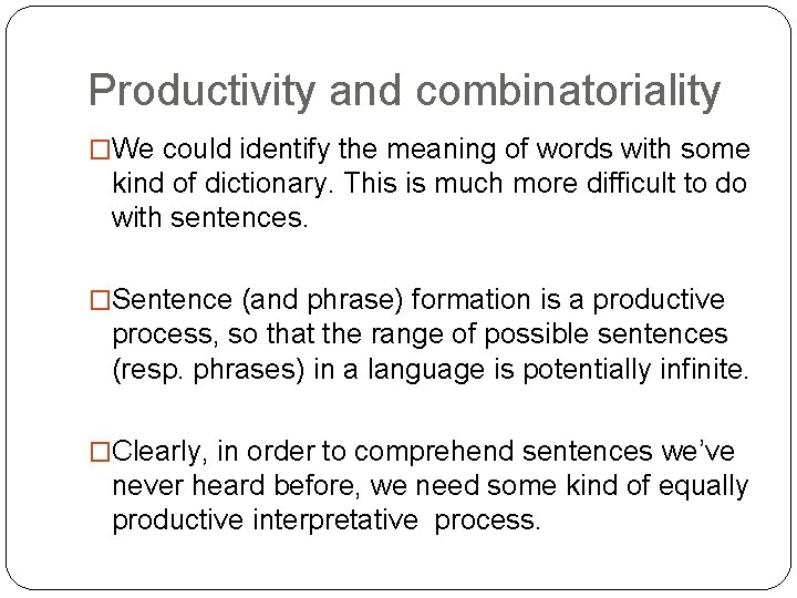 Productivity and combinatoriality �We could identify the meaning of words with some kind of Productivity and combinatoriality �We could identify the meaning of words with some kind of