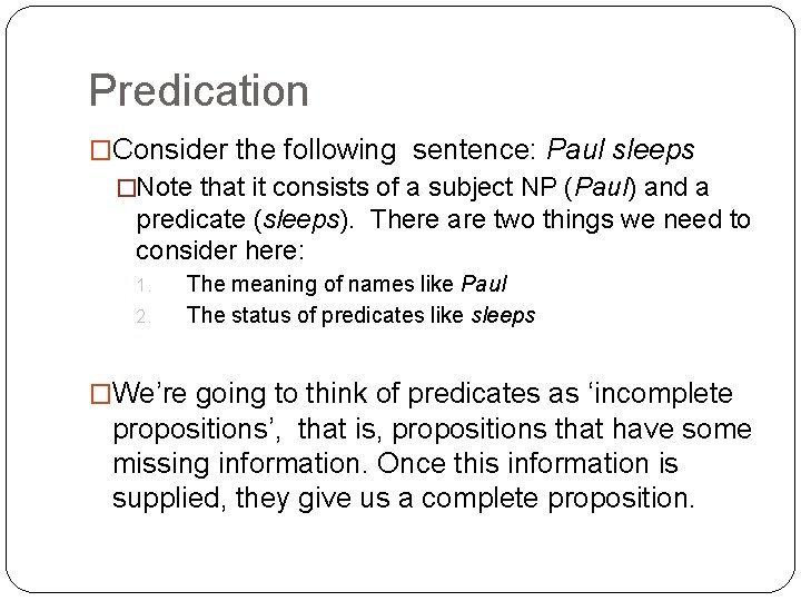 Predication �Consider the following sentence: Paul sleeps �Note that it consists of a subject