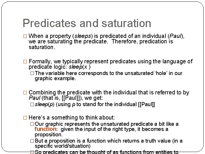 Predicates and saturation � When a property (sleeps) is predicated of an individual (Paul),