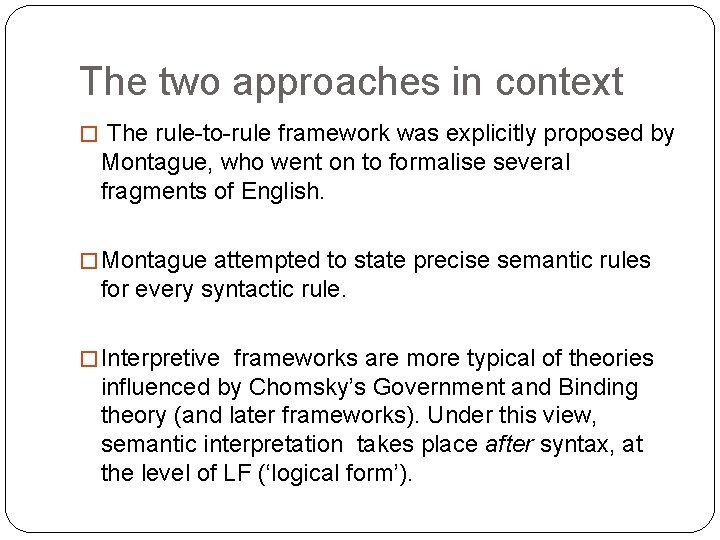The two approaches in context � The rule-to-rule framework was explicitly proposed by Montague,