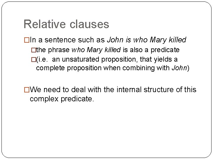 Relative clauses �In a sentence such as John is who Mary killed �the phrase