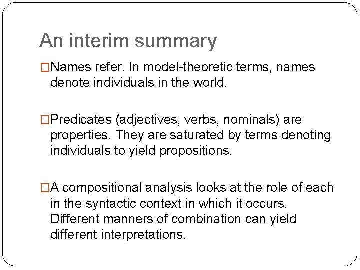An interim summary �Names refer. In model-theoretic terms, names denote individuals in the world. An interim summary �Names refer. In model-theoretic terms, names denote individuals in the world.