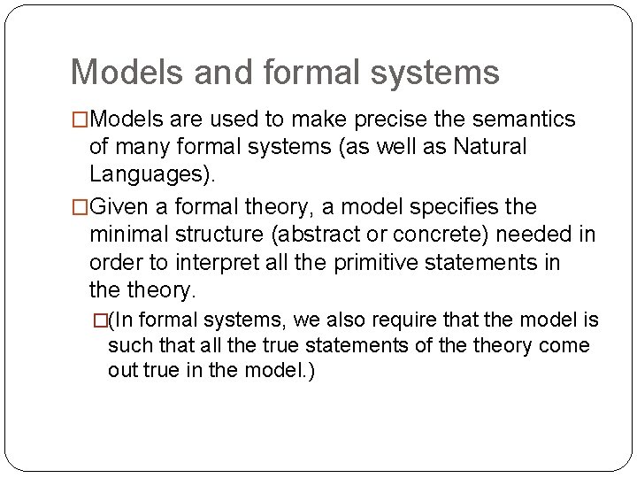 Models and formal systems �Models are used to make precise the semantics of many