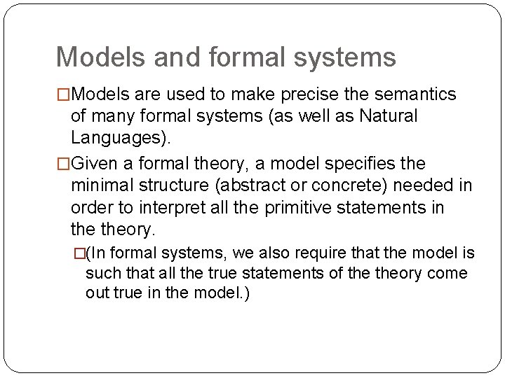 Models and formal systems �Models are used to make precise the semantics of many Models and formal systems �Models are used to make precise the semantics of many