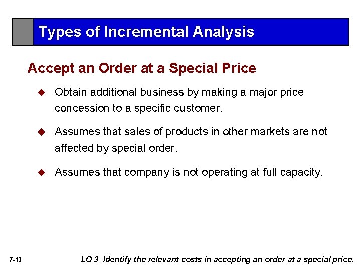 Types of Incremental Analysis Accept an Order at a Special Price 7 -13 u Types of Incremental Analysis Accept an Order at a Special Price 7 -13 u