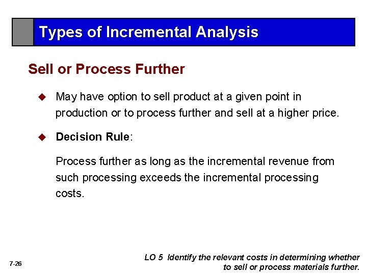 Types of Incremental Analysis Sell or Process Further u May have option to sell Types of Incremental Analysis Sell or Process Further u May have option to sell