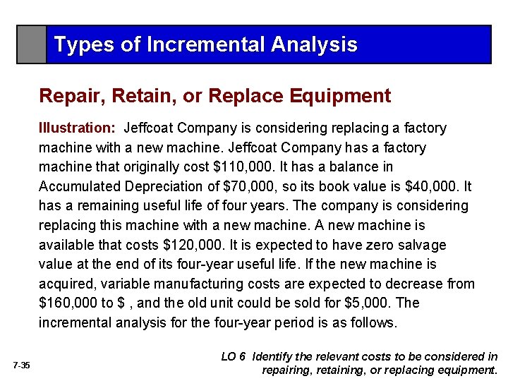 Types of Incremental Analysis Repair, Retain, or Replace Equipment Illustration: Jeffcoat Company is considering Types of Incremental Analysis Repair, Retain, or Replace Equipment Illustration: Jeffcoat Company is considering