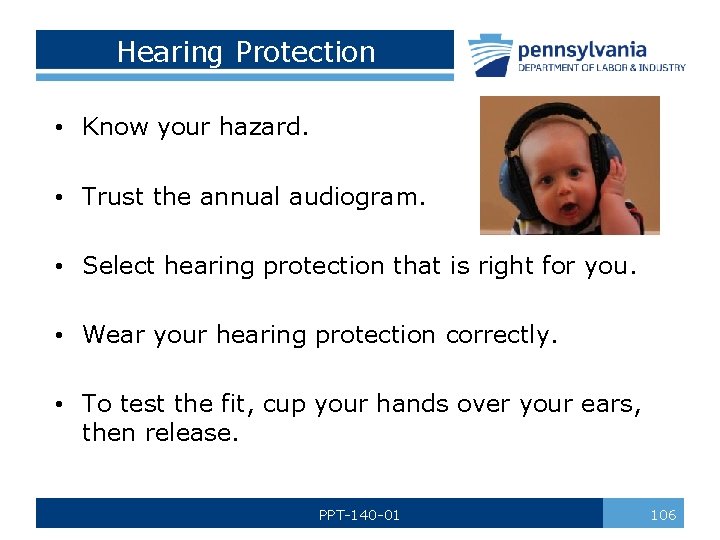 Hearing Protection • Know your hazard. • Trust the annual audiogram. • Select hearing