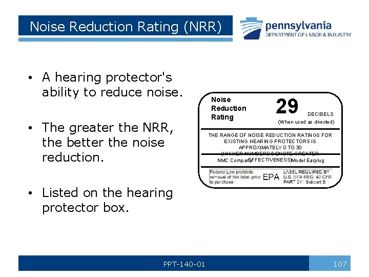 Noise Reduction Rating (NRR) • A hearing protector's ability to reduce noise. • The