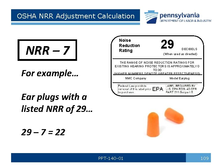 OSHA NRR Adjustment Calculation NRR – 7 For example… Noise Reduction Rating 29 DECIBELS