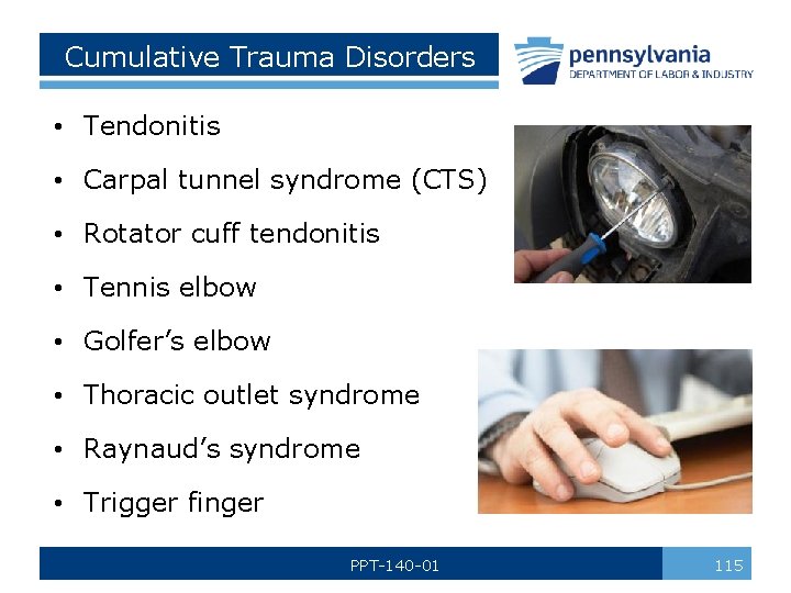 Cumulative Trauma Disorders • Tendonitis • Carpal tunnel syndrome (CTS) • Rotator cuff tendonitis