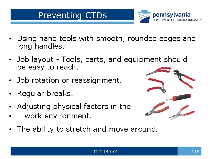 Preventing CTDs • Using hand tools with smooth, rounded edges and long handles. •