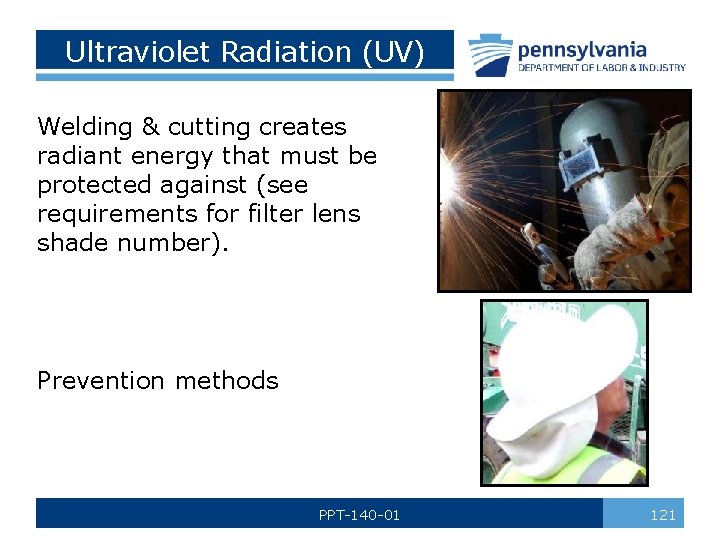 Ultraviolet Radiation (UV) Welding & cutting creates radiant energy that must be protected against