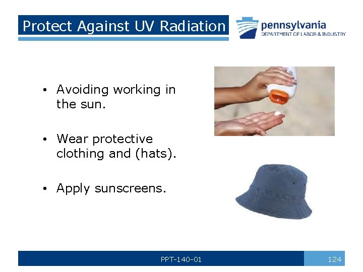 Protect Against UV Radiation • Avoiding working in the sun. • Wear protective clothing