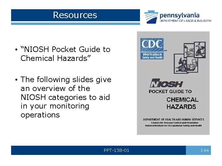 Resources • “NIOSH Pocket Guide to Chemical Hazards” • The following slides give an