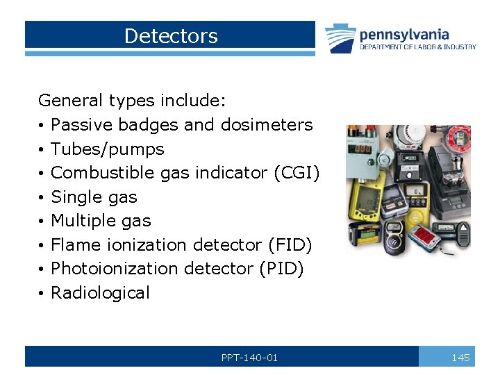 Detectors General types include: • Passive badges and dosimeters • Tubes/pumps • Combustible gas