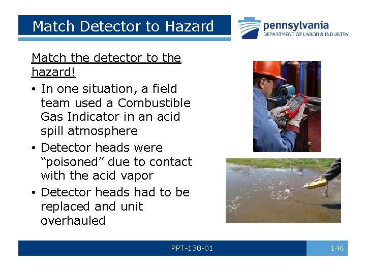 Match Detector to Hazard Match the detector to the hazard! • In one situation,
