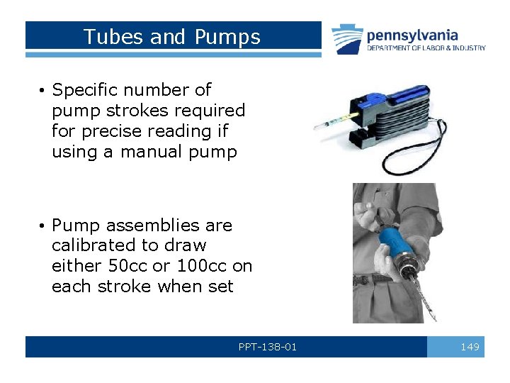 Tubes and Pumps • Specific number of pump strokes required for precise reading if
