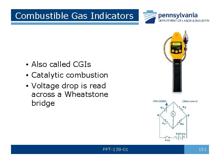 Combustible Gas Indicators • Also called CGIs • Catalytic combustion • Voltage drop is