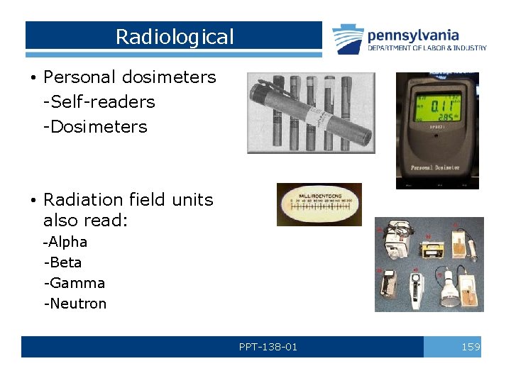 Radiological • Personal dosimeters -Self-readers -Dosimeters • Radiation field units also read: -Alpha -Beta