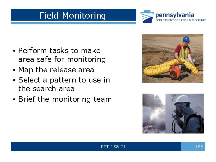 Field Monitoring • Perform tasks to make area safe for monitoring • Map the