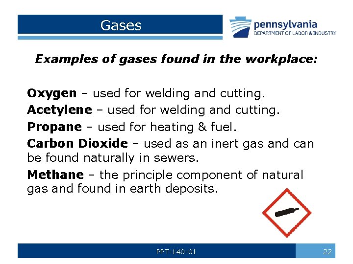 Gases Examples of gases found in the workplace: Oxygen – used for welding and