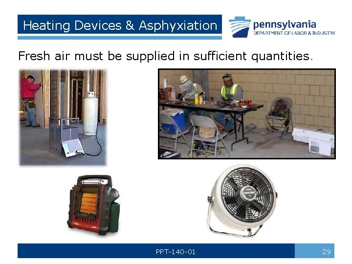 Heating Devices & Asphyxiation Fresh air must be supplied in sufficient quantities. PPT-140 -01