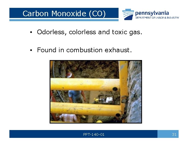 Carbon Monoxide (CO) • Odorless, colorless and toxic gas. • Found in combustion exhaust.