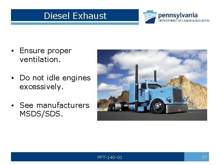 Diesel Exhaust • Ensure proper ventilation. • Do not idle engines excessively. • See
